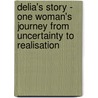 Delia's Story - One Woman's Journey from Uncertainty to Realisation by Cassie B