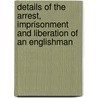 Details Of The Arrest, Imprisonment And Liberation Of An Englishman door Sir John Bowring
