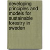 Developing Principles And Models For Sustainable Forestry In Sweden by Indrid Stfernquist