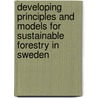 Developing Principles And Models For Sustainable Forestry In Sweden door Indrid Stfernquist