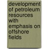 Development Of Petroleum Resources With Emphasis On Offshore Fields door O.T. Gudmestad