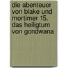 Die Abenteuer von Blake und Mortimer 15. Das Heiligtum von Gondwana by Yves Sente