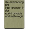 Die Anwendung Der Interferenzen In Der Spektroskopie Und Metrologie by Ernst Gehrcke