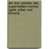 Die drei Zeitalter des Superhelden-Comics (Gold, Silber und Bronze) door Kniep Matthias