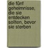 Die fünf Geheimnisse, die Sie entdecken sollten, bevor Sie sterben