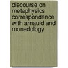 Discourse On Metaphysics Correspondence With Arnauld And Monadology door Gottfried Wilhelm Leibnitz