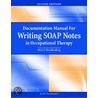 Documentation Manual for Writing Soap Notes in Occupational Therapy door Sherry Borcherding