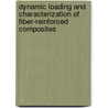 Dynamic Loading and Characterization of Fiber-Reinforced Composites by Shive K. Chaturvedi