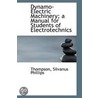Dynamo-Electric Machinery; A Manual For Students Of Electrotechnics by Thompson Silvanus Phillips