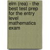 Elm (rea) - The Best Test Prep For The Entry Level Mathematics Exam door Robert S. Wilson