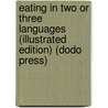 Eating In Two Or Three Languages (Illustrated Edition) (Dodo Press) door Irvin S. Cobb
