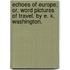 Echoes Of Europe; Or, Word Pictures Of Travel. By E. K. Washington.