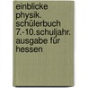 Einblicke Physik. Schülerbuch 7.-10.Schuljahr. Ausgabe für Hessen by Unknown