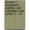 Einstern 1. Arbeitsheft. Addition und Subtraktion der Zahlen 7 - 13 door Onbekend
