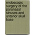 Endoscopic Surgery Of The Paranasal Sinuses And Anterior Skull Base