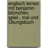 Englisch lernen mit Benjamin Blümchen. Spiel-, Mal und Übungsbuch door Rosa-Maria Wagner