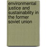 Environmental Justice and Sustainability in the Former Soviet Union door Julian Agyeman