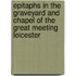 Epitaphs In The Graveyard And Chapel Of The Great Meeting Leicester