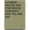 European Security And International Institutions After The Cold War door Onbekend