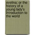 Evelina; Or The History Of A Young Lady's Introduction To The World