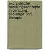 Exorzistische Handlungskonzepte in Beratung, Seelsorge und Therapie by Unknown
