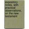Expository Notes, With Practical Observations, On The New Testament by William Burkitt