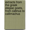 Extracts From The Greek Elegiac Poets, From Callinus To Callimachus door Herbert Kynaston