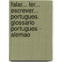 Falar... Ler... Escrever... Portugues. Glossario Portugues - Alemao