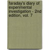 Faraday's Diary Of Experimental Investigation - 2nd Edition, Vol. 7 door Michael Faraday
