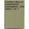 Faraday's Diary Of Experimental Investigation - 2nd Edition, Vol. 7 door Michael Faraday