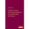 Festivals, Feasts, and Gender Relations in Ancient China and Greece by Yiqun Zhou
