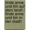 Finde Anne und Tim auf dem Land! / Finde Anne und Tim in der Stadt! door Onbekend