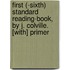 First (-Sixth) Standard Reading-Book, By J. Colville. [With] Primer