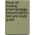 Focus on Nursing Pharmacology, Second Edition, Text and Study Guide