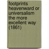 Footprints Heavenward Or Universalism The More Excellent Way (1861) by Martin Jenckes Steere