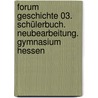 Forum Geschichte 03. Schülerbuch. Neubearbeitung. Gymnasium Hessen door Onbekend