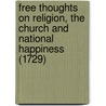 Free Thoughts On Religion, The Church And National Happiness (1729) door Bernard Mandeville