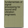 Fundamentals Of Signal Processing For Sound And Vibration Engineers door Prof Joseph Hammond