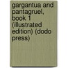 Gargantua And Pantagruel, Book 1 (Illustrated Edition) (Dodo Press) door François Rabelais