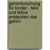 Gehirnforschung für Kinder - Felix und Feline entdecken das Gehirn by Gerald Huther