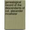 Genealogical Record Of The Descendants Of Col. Alexander Mcallister door David Smith McAllister