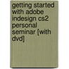 Getting Started With Adobe Indesign Cs2 Personal Seminar [with Dvd] door Terry White
