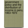 Government Policy and the Distribution of Income in Peru, 1963-1973 by Richard Charles Webb