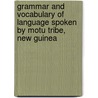 Grammar And Vocabulary Of Language Spoken By Motu Tribe, New Guinea door William George Lawes