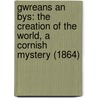 Gwreans An Bys: The Creation Of The World, A Cornish Mystery (1864) by Whitley Stokes