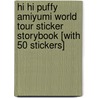 Hi Hi Puffy Amiyumi World Tour Sticker Storybook [With 50 Stickers] by Tracey West