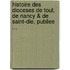 Histoire Des Dioceses De Toul, De Nancy & De Saint-Die, Publiee ...