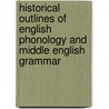 Historical Outlines Of English Phonology And Middle English Grammar door Samuel Moore