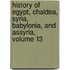 History Of Egypt, Chaldea, Syria, Babylonia, And Assyria, Volume 13