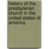 History Of The Presbyterian Church In The United States Of America. door Onbekend